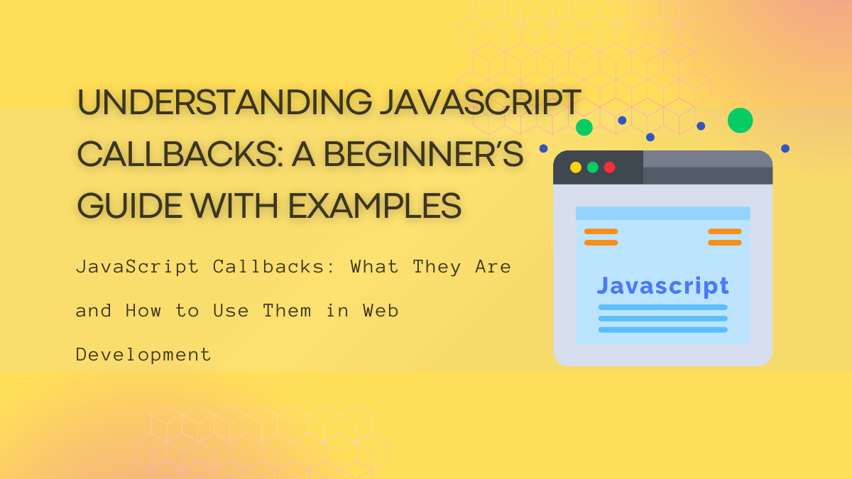 JavaScript Callbacks: A Beginner's Guide with Examples