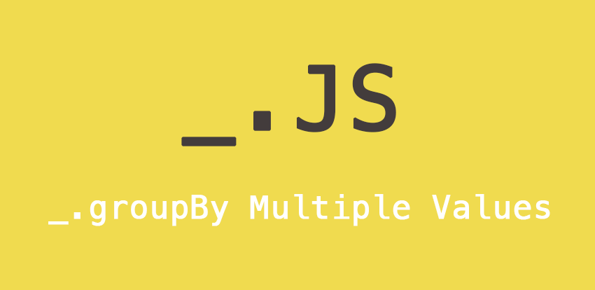 underscore js _.groupby multiple values