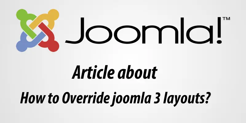 How to override layouts in Joomla 3?