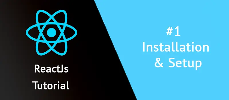 ReactJs: Installation and Setup the Development Environment