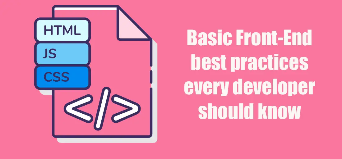 40 Basic Front-End best practices every developer should know (HTML, CSS, JS)