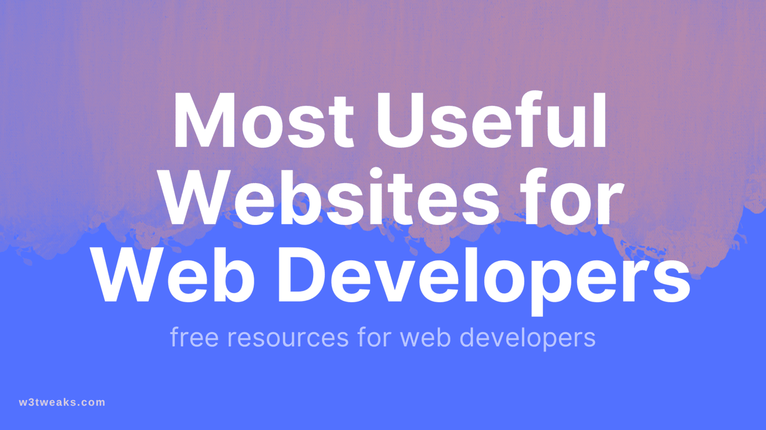 11 Websites for Web Developers that will help you learn web development