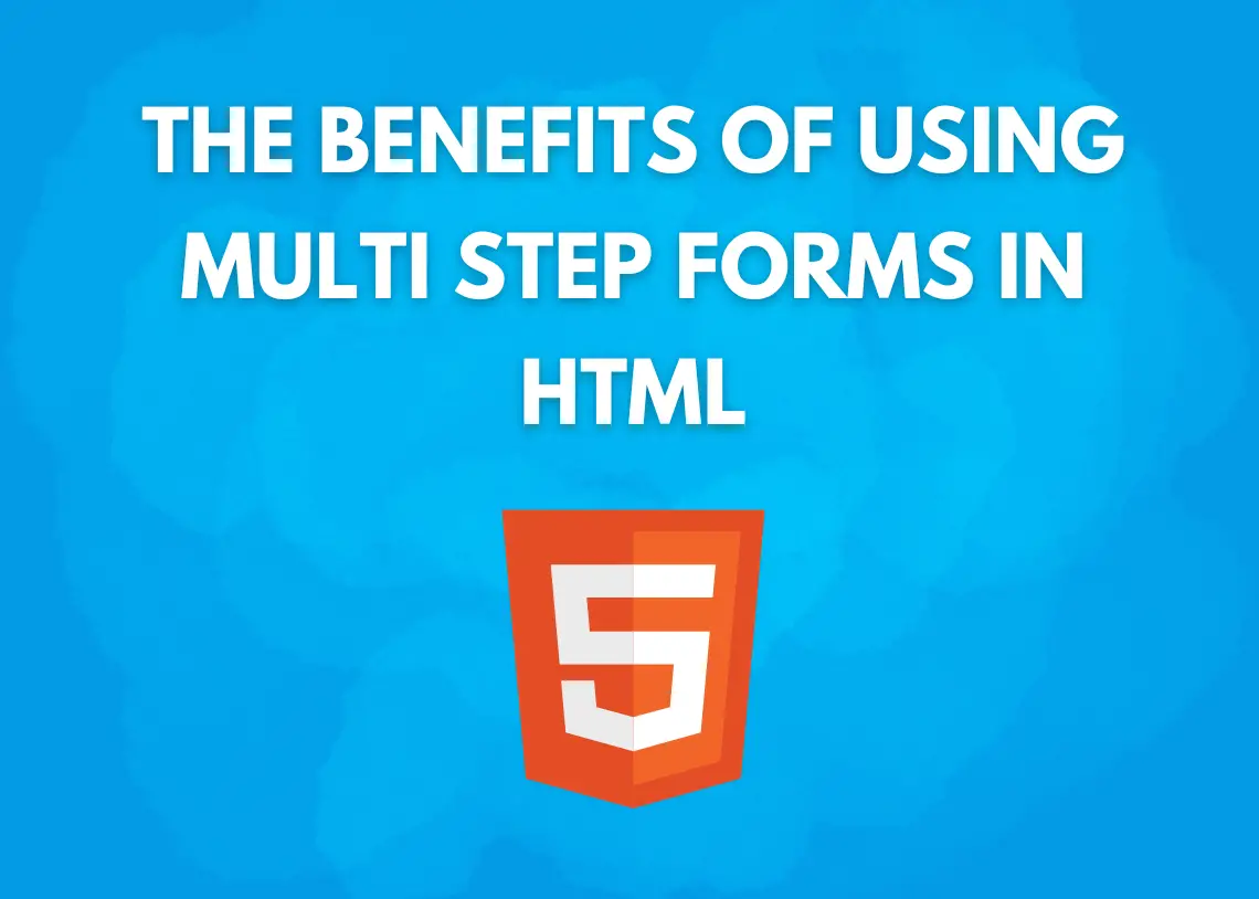 The Benefits of Using Multi Step Forms in HTML