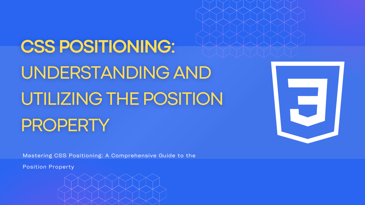 CSS Positioning: A Beginner’s Guide to Mastering the Position Property