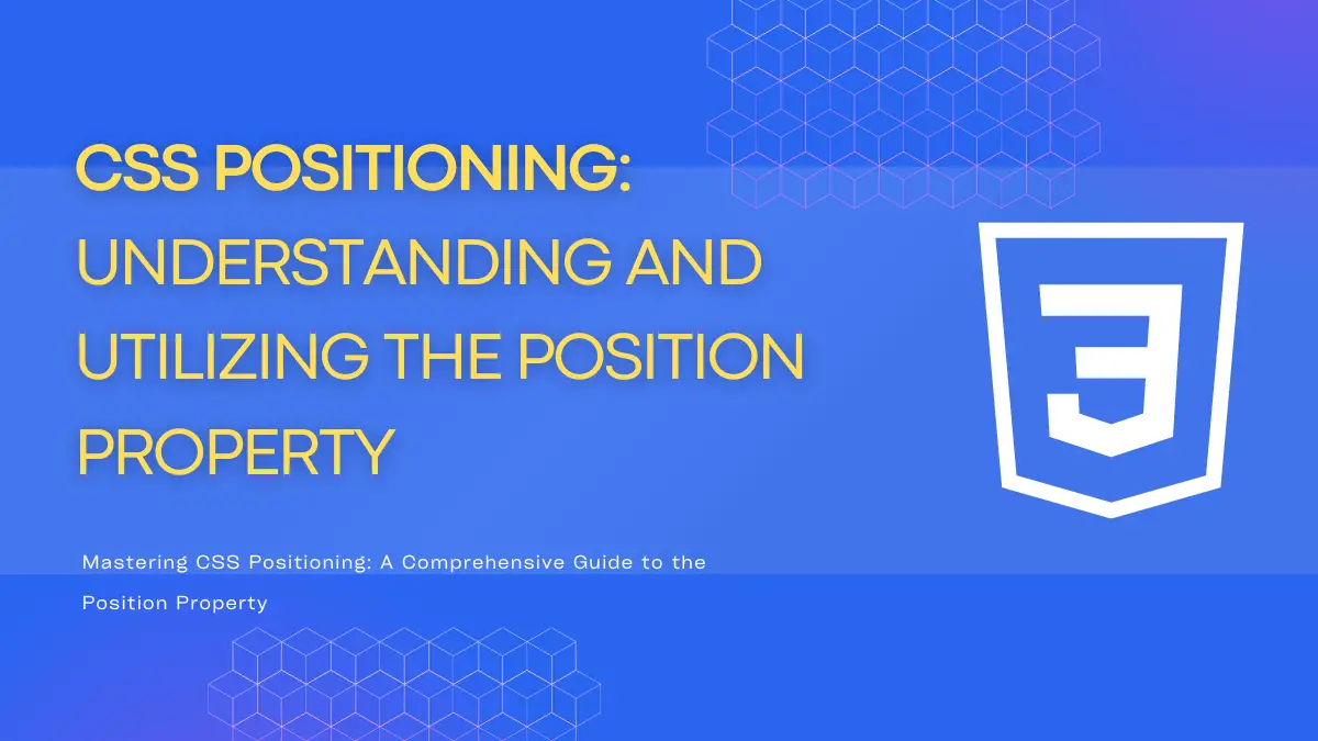 CSS Positioning: A Beginner’s Guide to Mastering the Position Property