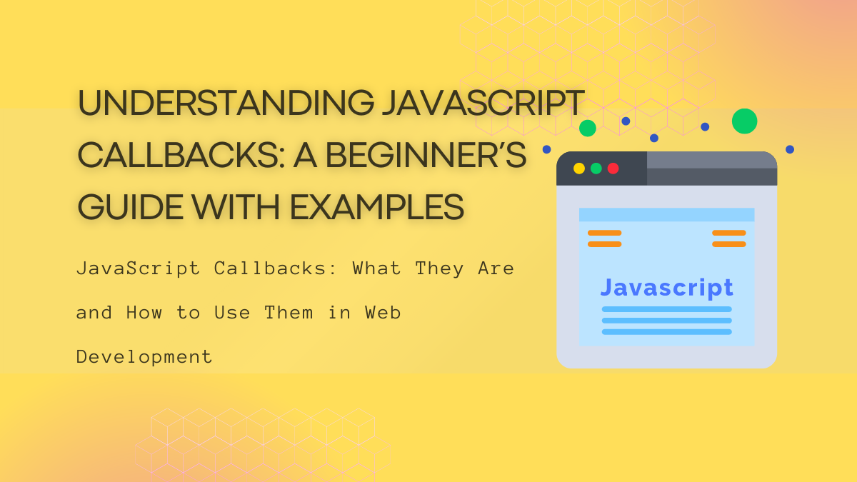 JavaScript Callbacks: A Beginner’s Guide with Examples