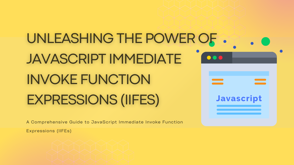 Unleashing the Power of JavaScript Immediate Invoke Function Expressions (IIFEs)
