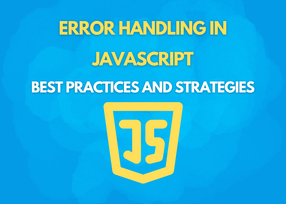 Error Handling in JavaScript: Best Practices and Strategies