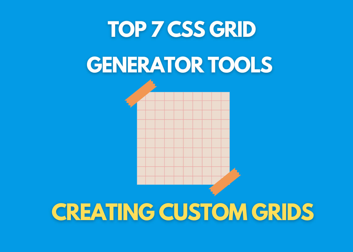Top 7 CSS Grid Generator Tools for Creating Custom Grids