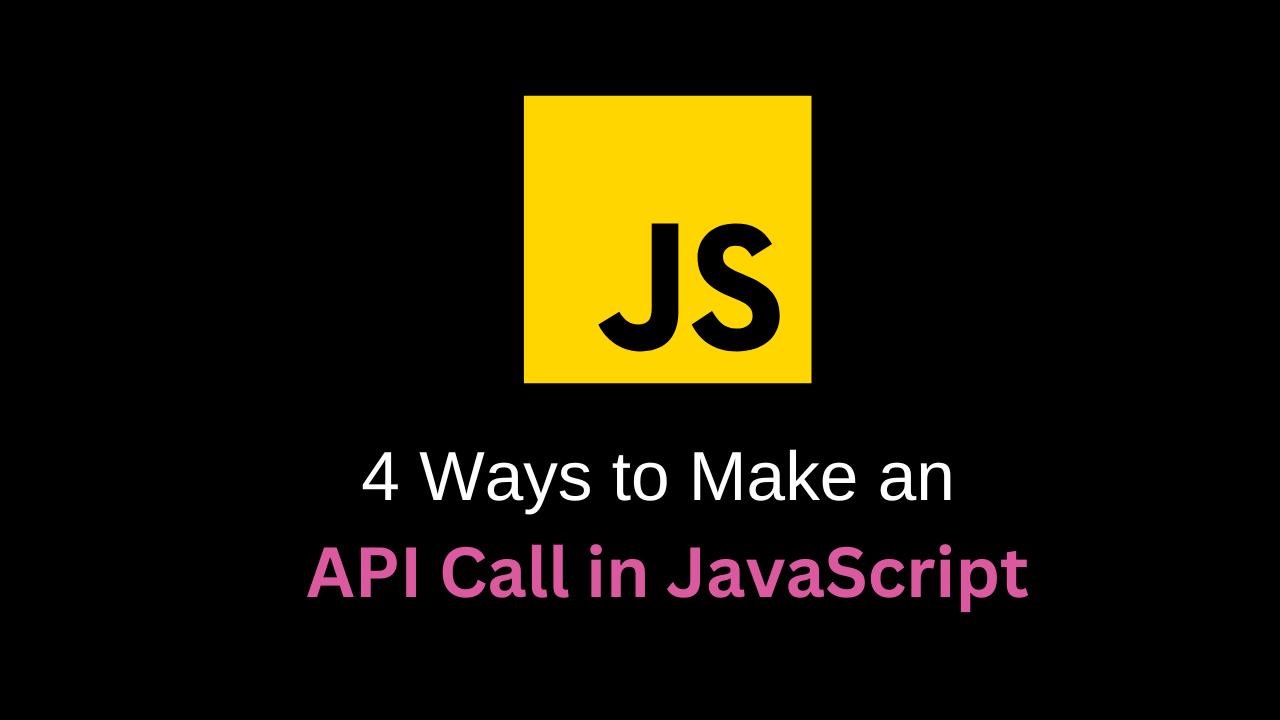 4 Ways to Make an API Call in JavaScript