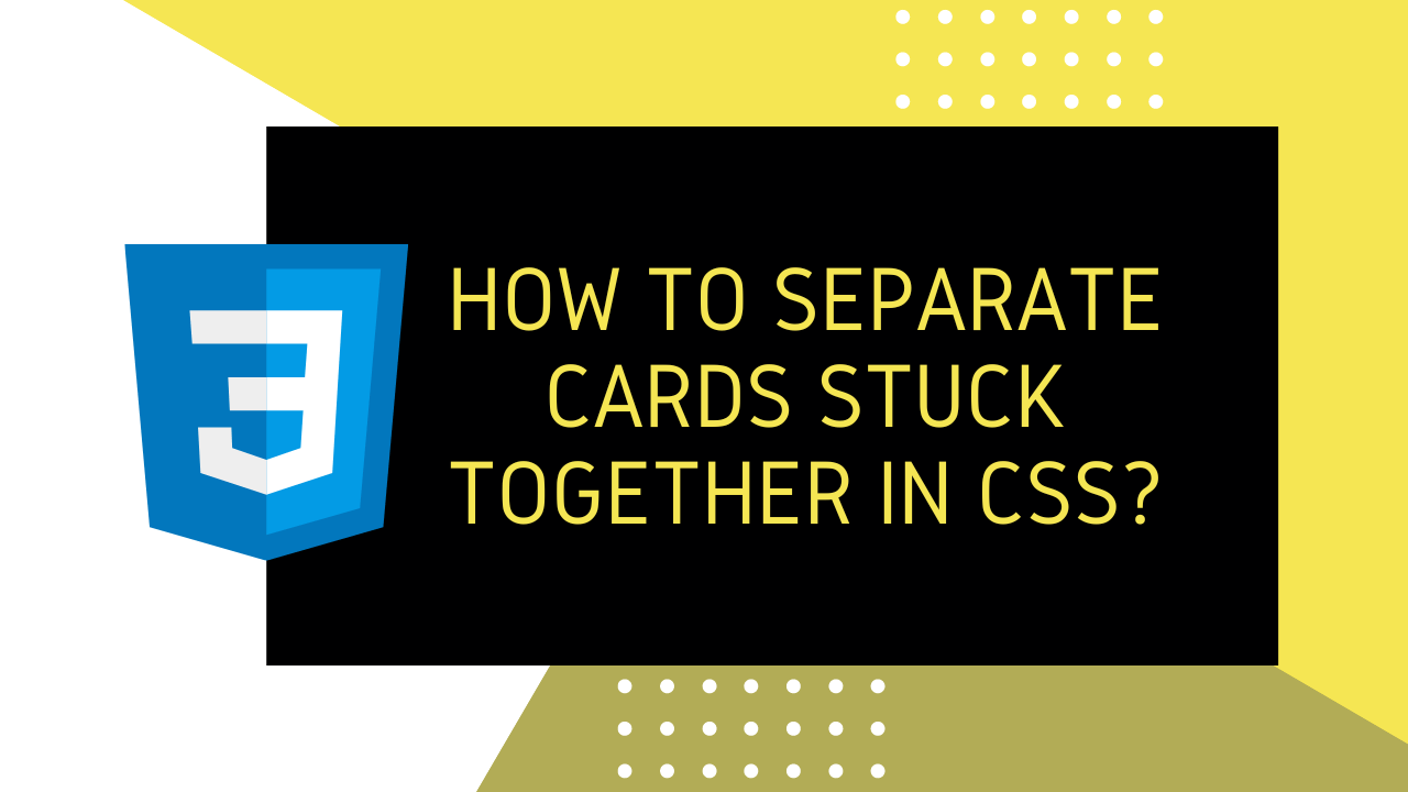 How to Separate Cards Stuck Together in CSS?