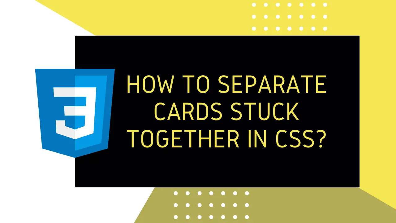 How to Separate Cards Stuck Together in CSS?