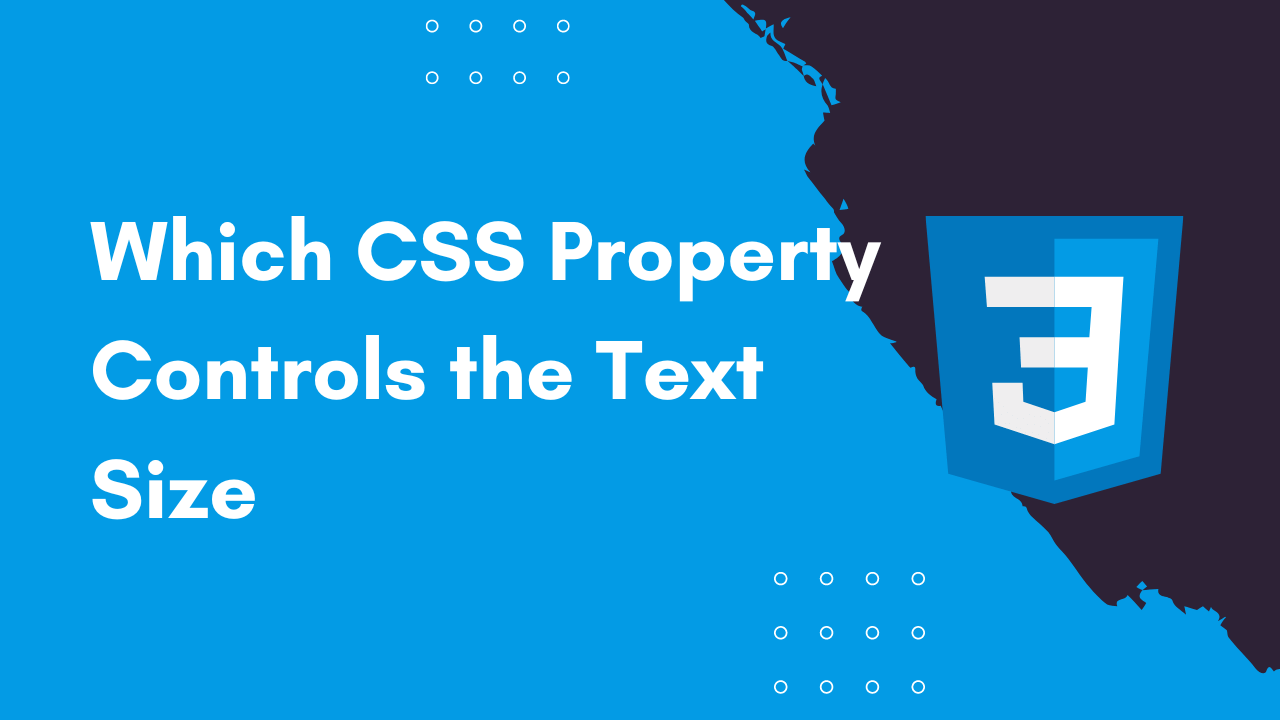 Which CSS Property Controls the Text Size and How Do Other Text-Related Properties Enhance Readability?