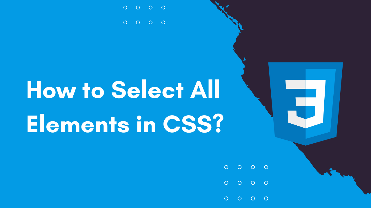 How to Select All Elements in CSS?