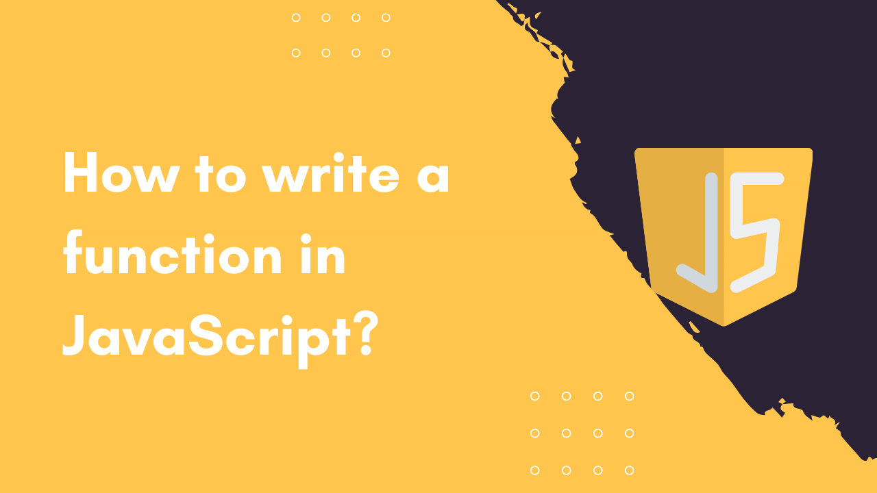 How to write a function in JavaScript?